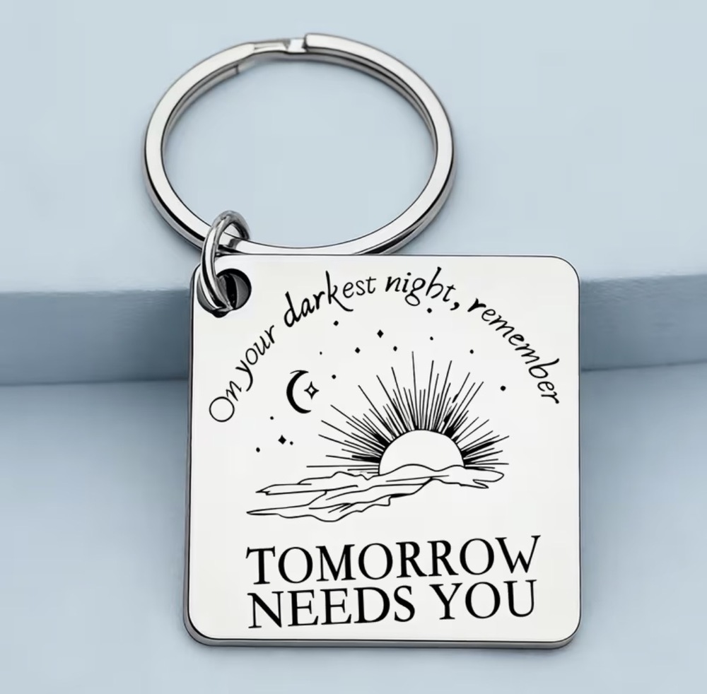 3/$25 On Your Darkest Night, Remember Tomorrow Needs You Stainless Keychain NEW